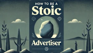 how to be a stoic advertiser