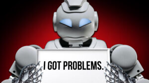 A picture of a robot holding a sign that says "I got problems"